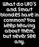 funny-blonde-joke-what-do-ufos-and-smart-blondes-have-in-common-you-keep-hearing-about-them-bu...jpg
