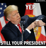 america-first-yep-still-your-president-23187819.png